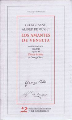 LOS AMANTES DE VENECIA. CORRESPONDENCIA 1833-1840 SEGUIDA DEL DIARIO ÍNTIMO DE GEORGE SAND