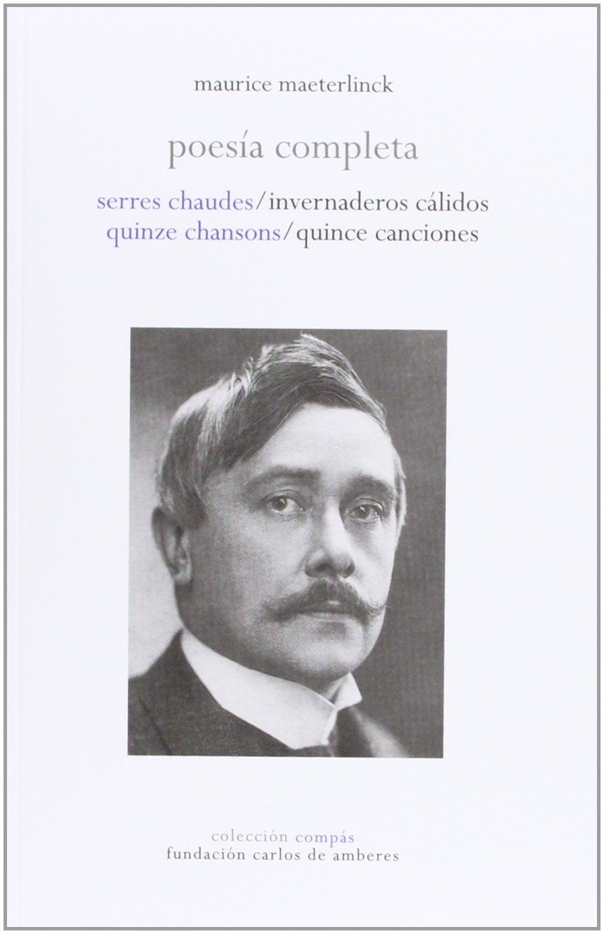 POESÍA COMPLETA. SERRES CHAUDES = INVERNADEROS CÁLIDOS ; QUINZE CHANSONS = QUINCE CANCIONES