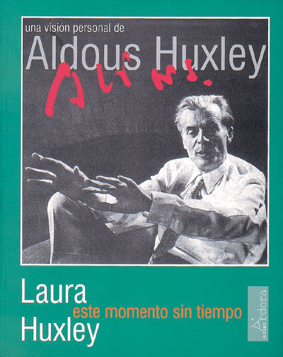 ESTE MOMENTO SIN TIEMPO. UNA VISIÓN PERSONAL DE ALDOUS HUXLEY