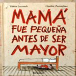 MAMÁ FUE PEQUEÑA ANTES DE SER MAYOR