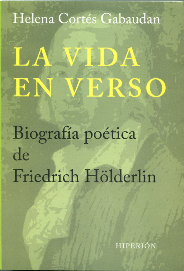 LA VIDA EN VERSO. BIOGRAFÍA POÉTICA DE FRIEDRICH HÖLDERLIN