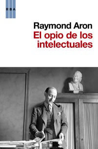 EL OPIO DE LOS INTELECTUALES. 