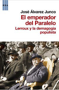 EL EMPERADOR DEL PARALELO. LERROUX Y LA DEMAGOGIA POPULISTA