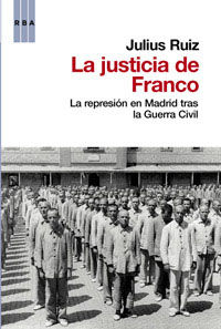 LA JUSTICIA DE FRANCO. LA REPRESIÓN EN MADRID TRAS LA GUERRA CIVIL