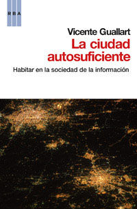 LA CIUDAD AUTOSUFICIENTE. HABITAR EN LA SOCIEDAD DE LA INFORMACIÓN