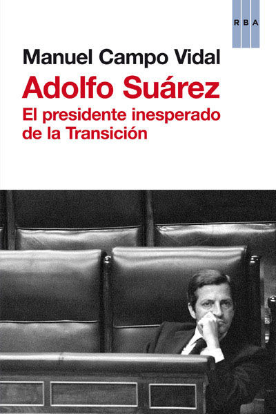 ADOLFO SUÁREZ. EL PRESIDENTE INSESPERADO DE LA TRANSICIÓN
