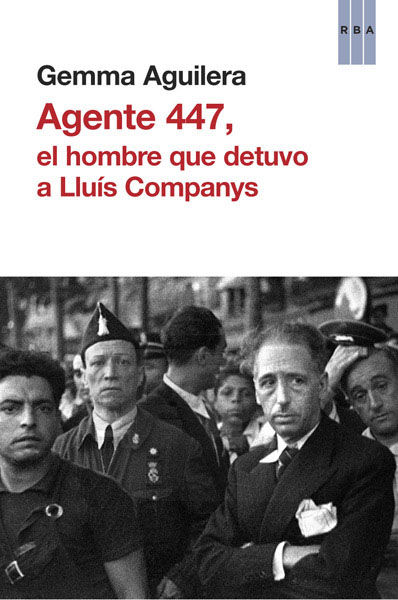 AGENTE 447. EL HOMBRE QUE DETUVO A LLUÍS COMPANYS