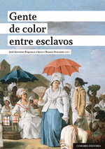 GENTE DE COLOR ENTRE ESCLAVOS. CALIDADES RACIALES, ESCLAVITUD Y CIUDADANÍA EN EL GRAN CARIBE