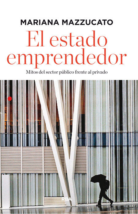 EL ESTADO EMPRENDEDOR. MITOS DEL SECTOR PÚBLICO FRENTE AL PRIVADO