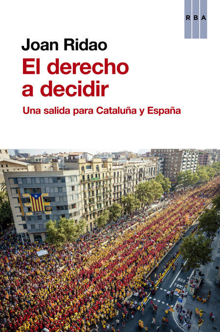 EL DERECHO A DECIDIR. UNA SALIDA PARA CATALUÑA Y ESPAÑA