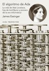 EL ALGORITMO DE ADA. LA VIDA DE ADA LOVELACE, HIJA DE LORD BYRON Y PIONERA DE LA ERA DE LA INFORMÁTIC