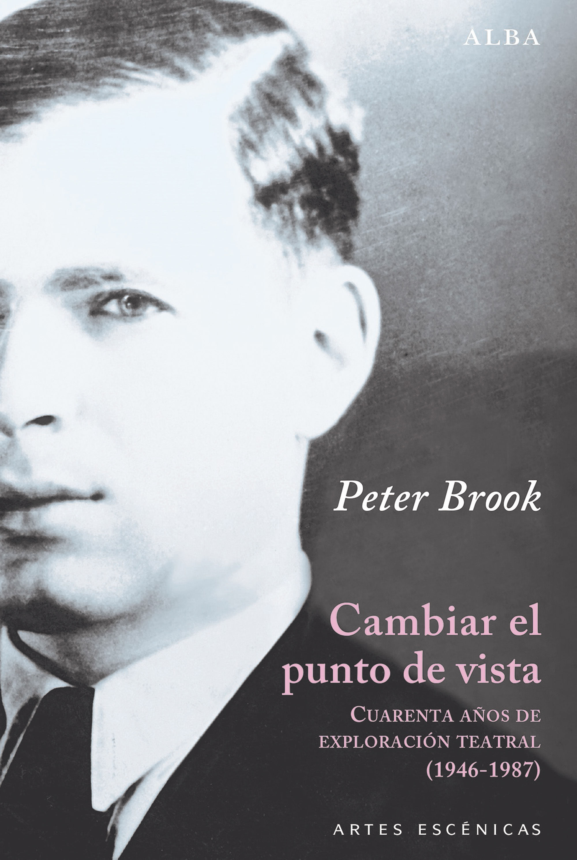 CAMBIAR EL PUNTO DE VISTA. CUARENTA AÑOS DE EXPLORACIÓN TEATRAL (1946-1987)