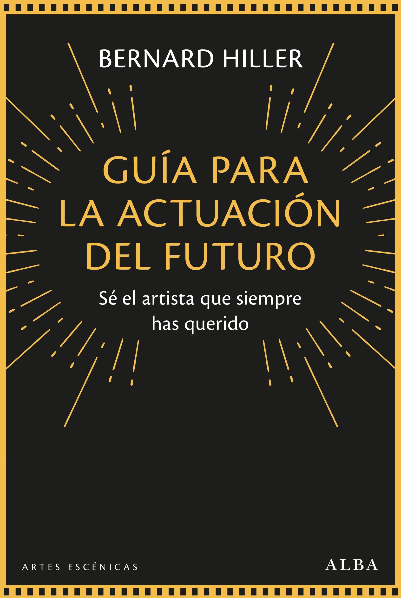 GUÍA PARA LA ACTUACIÓN DEL FUTURO. SÉ EL ARTISTA QUE SIEMPRE HAS QUERIDO