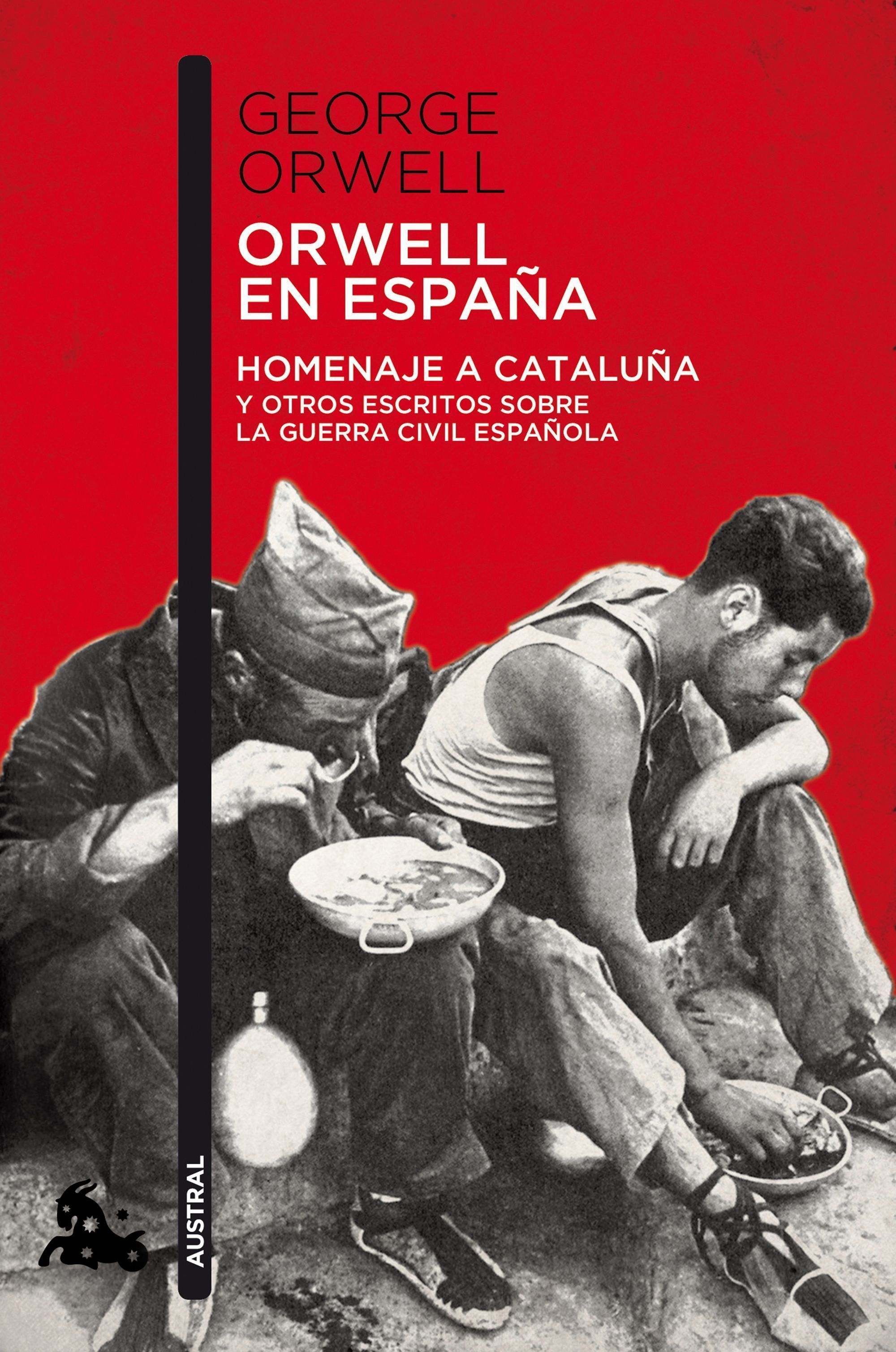 ORWELL EN ESPAÑA. HOMENAJE A CATALUÑA Y OTROS ESCRITOS SOBRE LA GUERRA CIVIL ESPAÑOLA