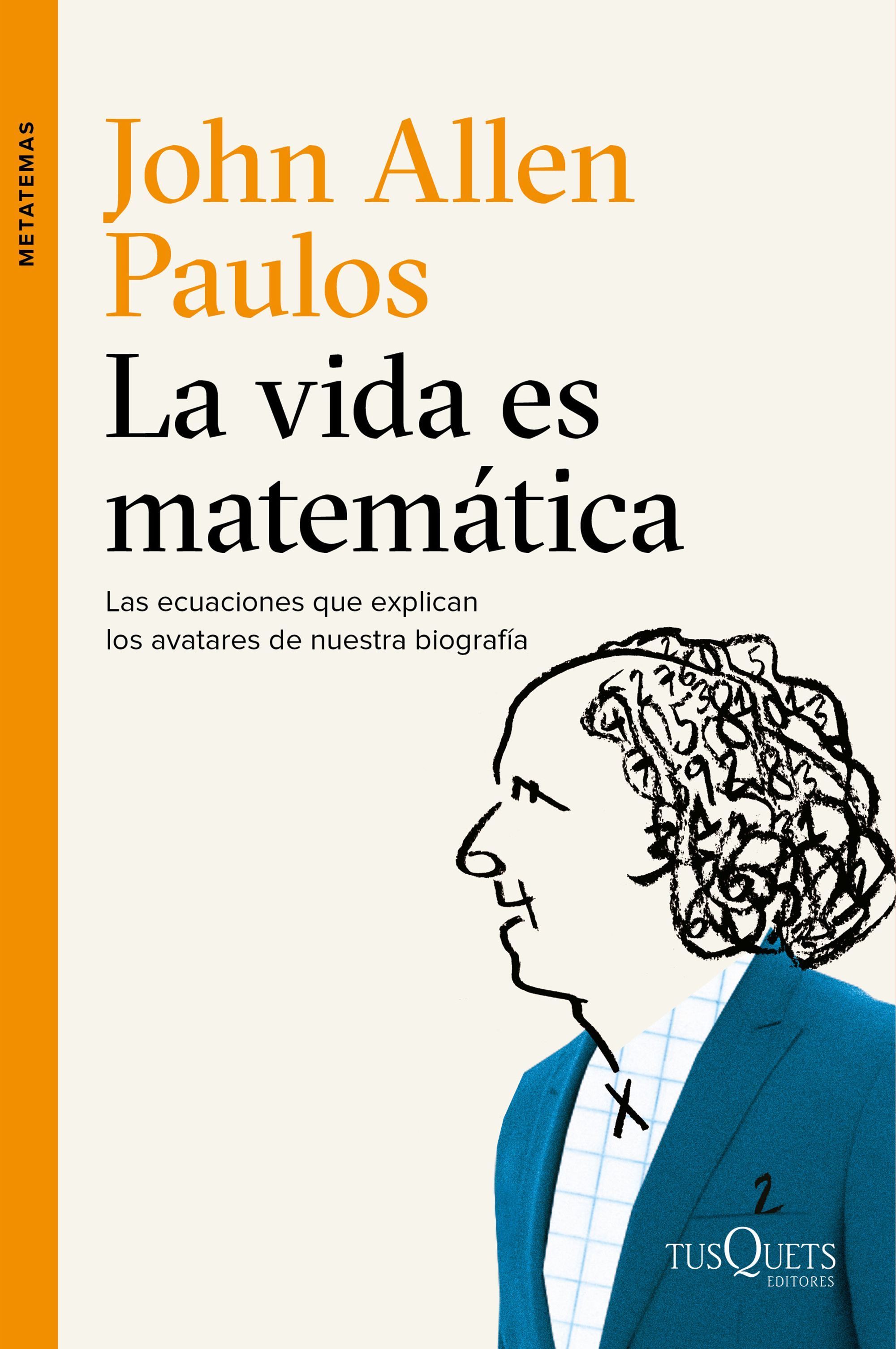 LA VIDA ES MATEMÁTICA. LAS ECUACIONES QUE EXPLICAN LOS AVATARES DE NUESTRA BIOGRAFÍA