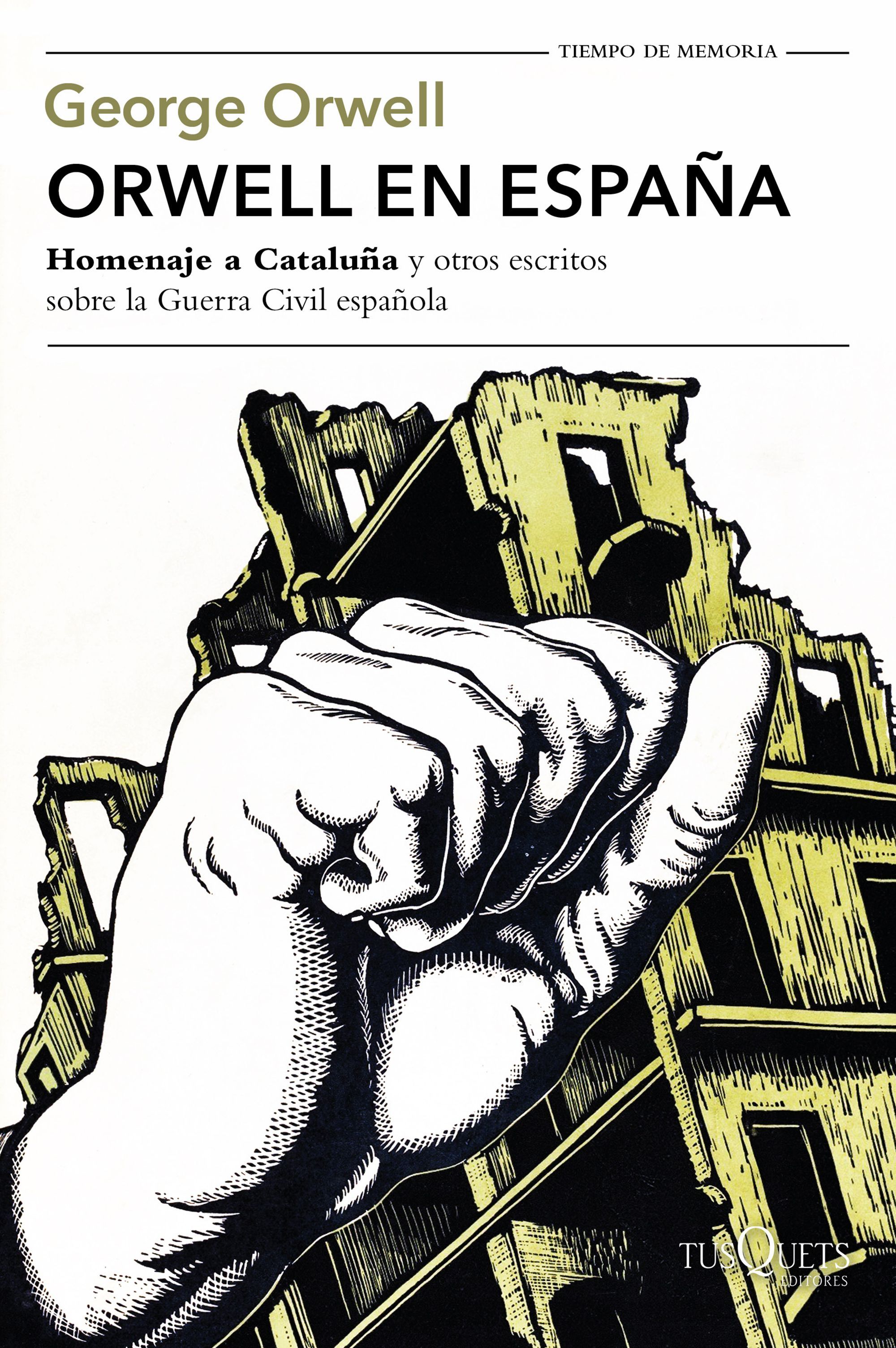 ORWELL EN ESPAÑA. HOMENAJE A CATALUÑA Y OTROS ESCRITOS SOBRE LA GUERRA CIVIL ESPAÑOLA