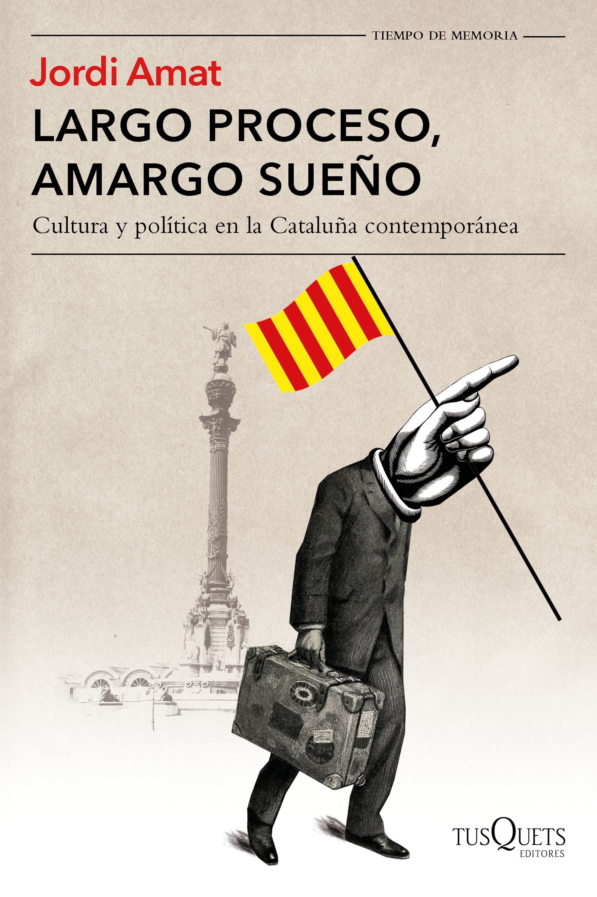 LARGO PROCESO, AMARGO SUEÑO. CULTURA Y POLÍTICA EN LA CATALUÑA CONTEMPORÁNEA