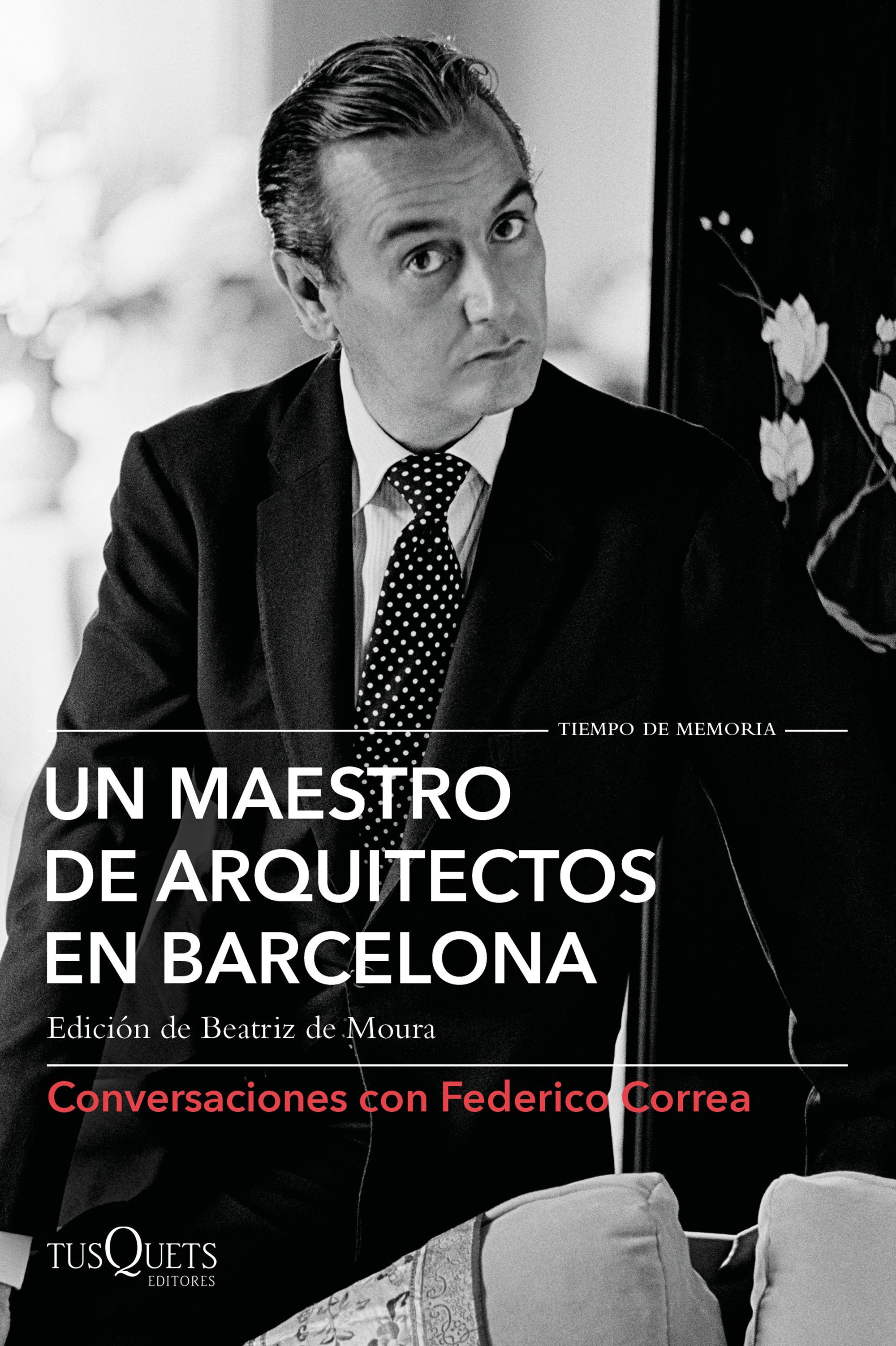 UN MAESTRO DE ARQUITECTOS EN BARCELONA. CONVERSACIONES CON FEDERICO CORREA