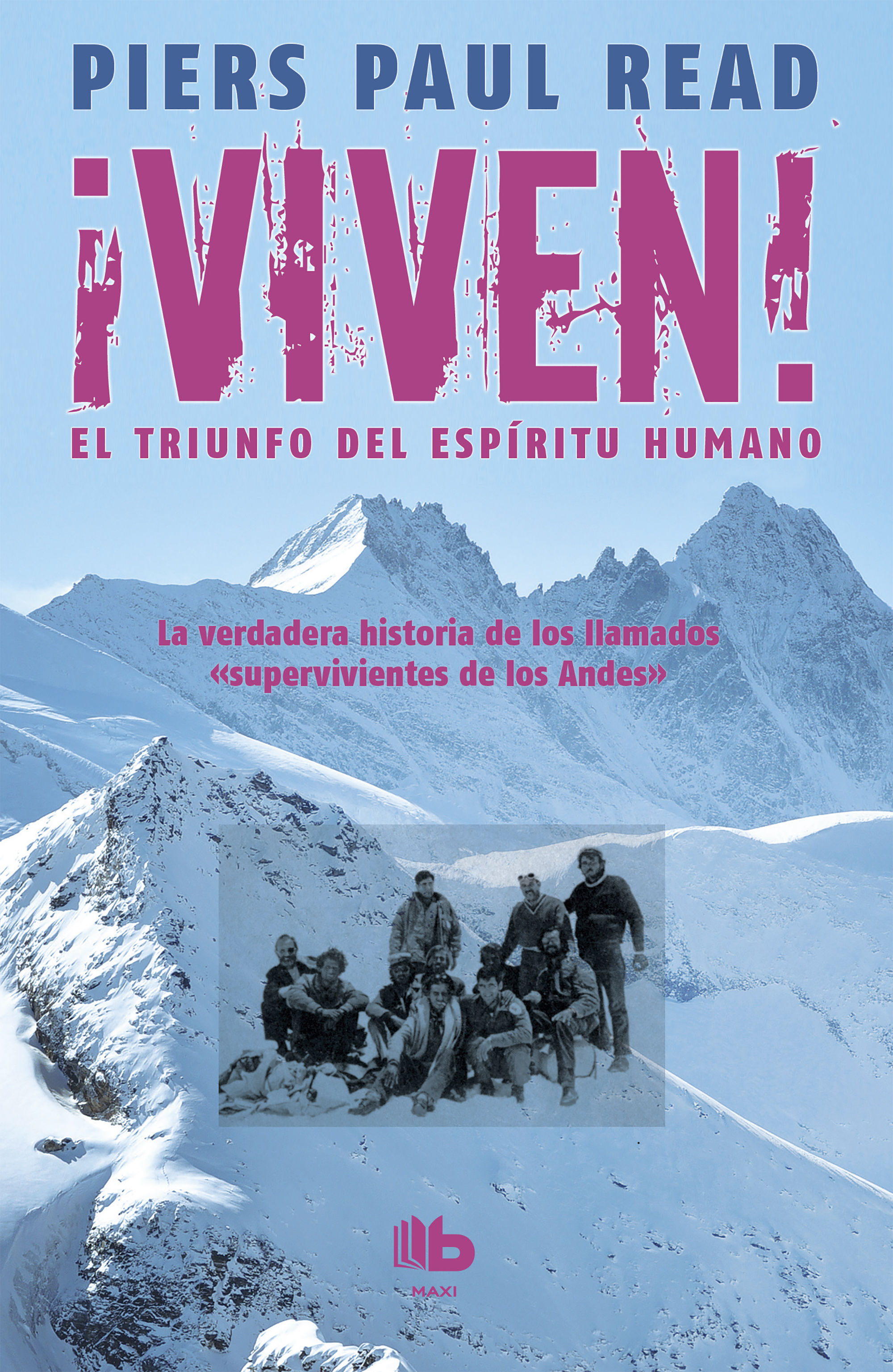 ¡VIVEN! EL TRIUNFO DEL ESPÍRITU HUMANO. LA VERDADERA HISTORIA DE LOS PROTAGONISTAS DE LA SOCIEDAD DE LA NIEVE, LA NUEVA