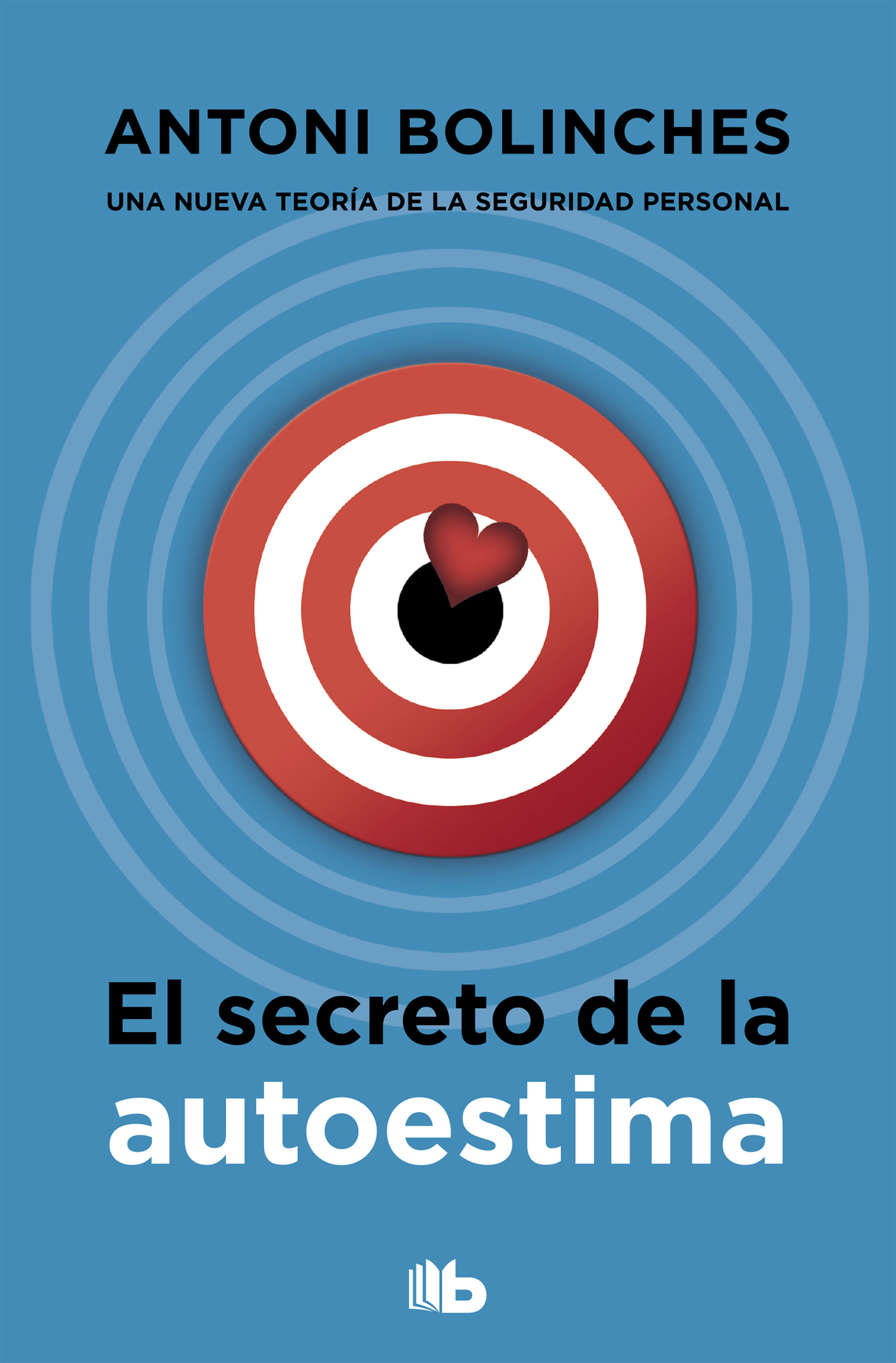 EL SECRETO DE LA AUTOESTIMA. CÓMO SUPERAR LAS INSEGURIDADES Y GANAR CONFIANZA EN UNO MISMO