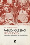PABLO IGLESIAS (1850-1925). UNA VIDA DEDICADA AL SOCIALISMO