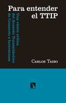 PARA ENTENDER EL TTIP. UNA VISIÓN CRÍTICA DEL ACUERDO TRANSATLÁNTICO DE COMERCIO E INVERSIONES