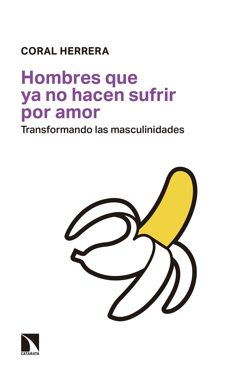 HOMBRES QUE YA NO HACEN SUFRIR POR AMOR. TRANSFORMANDO LAS MASCULINIDADES