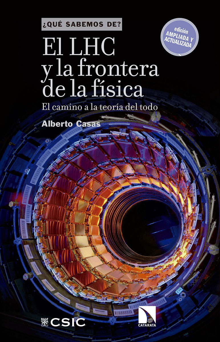 EL LHC Y LA FRONTERA DE LA FÍSICA. EL CAMINO A LA TEORÍA DEL TODO