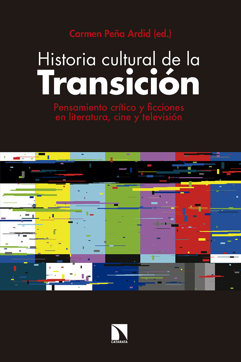 HISTORIA CULTURAL DE LA TRANSICIÓN. PENSAMIENTO CRÍTICO Y FICCIONES EN LITERATURA, CINE Y TELEVISIÓN