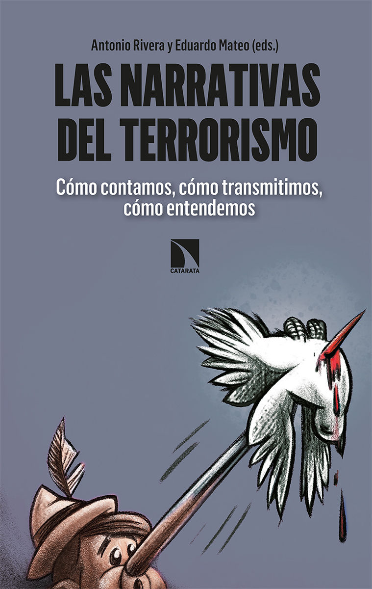 LAS NARRATIVAS DEL TERRORISMO. CÓMO CONTAMOS, CÓMO TRANSMITIMOS, CÓMO ENTENDEMOS