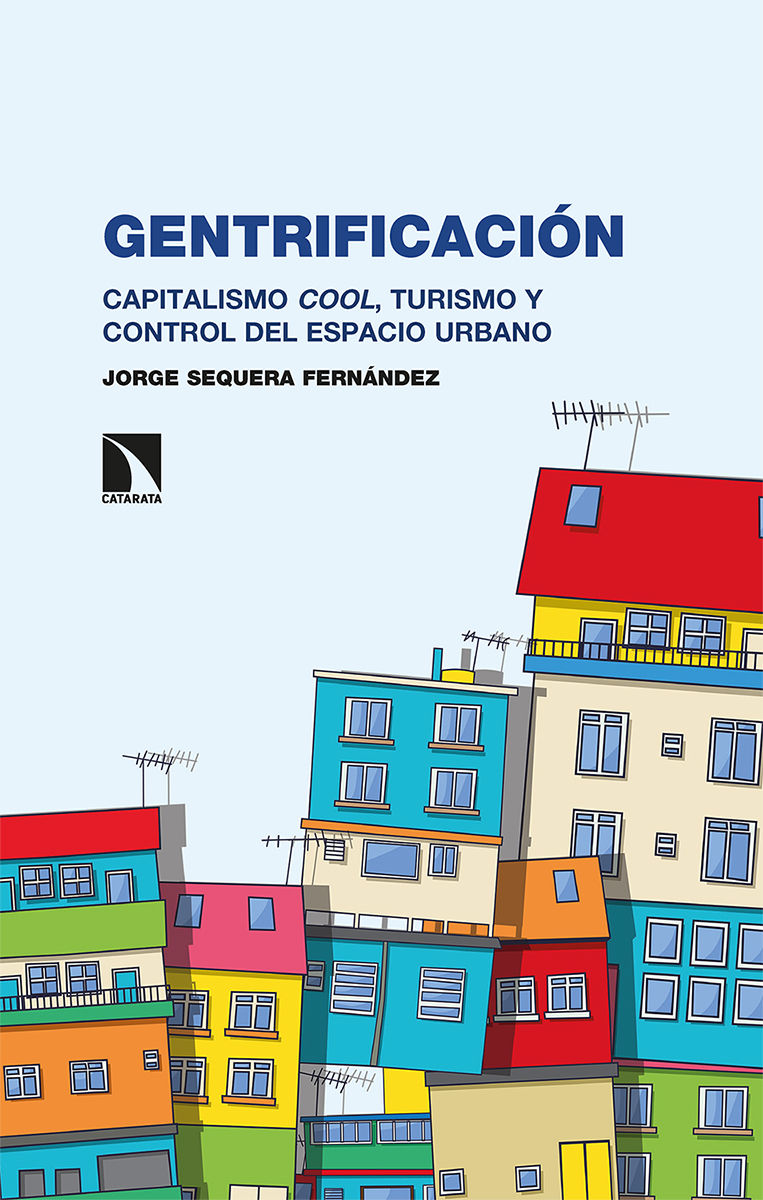 GENTRIFICACIÓN. CAPITALISMO COOL, TURISMO Y CONTROL DEL ESPACIO URBANO