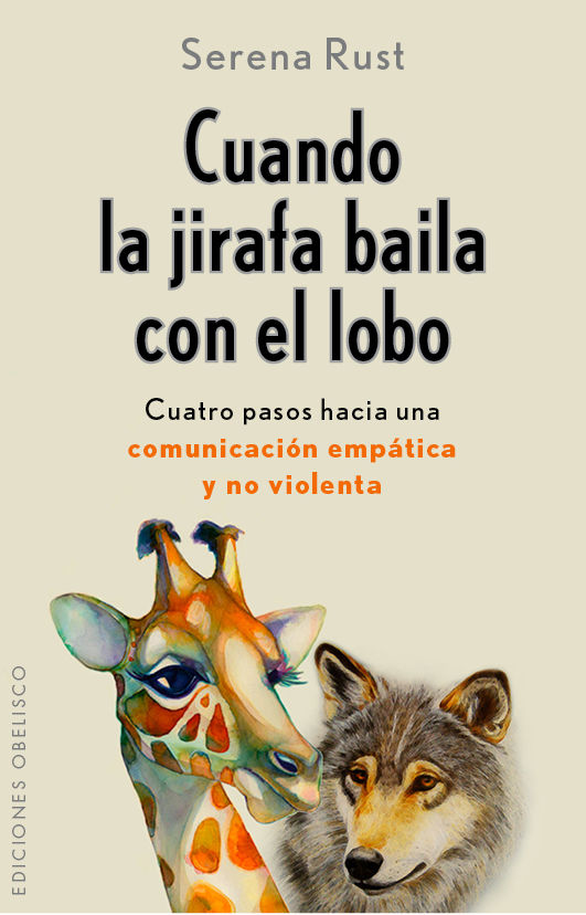 CUANDO LA JIRAFA BAILA CON EL LOBO. CUATRO PASOS HACIA UNA COMUNICACION EMPÁTICA Y NO VIOLENTA