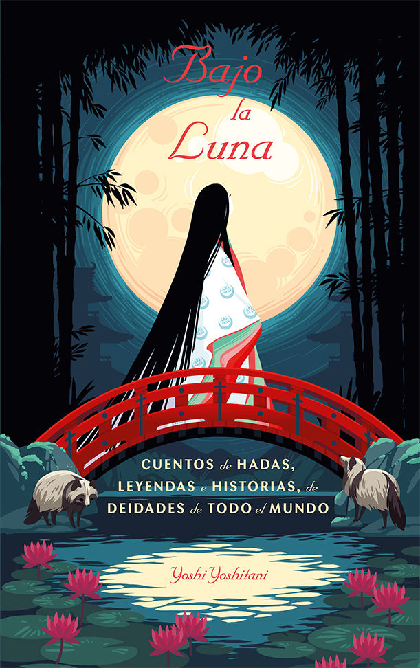 BAJO LA LUNA. CUENTOS DE HADAS, LEYENDAS E HISTORIAS DE DEIDADES DE TODO EL MUNDO