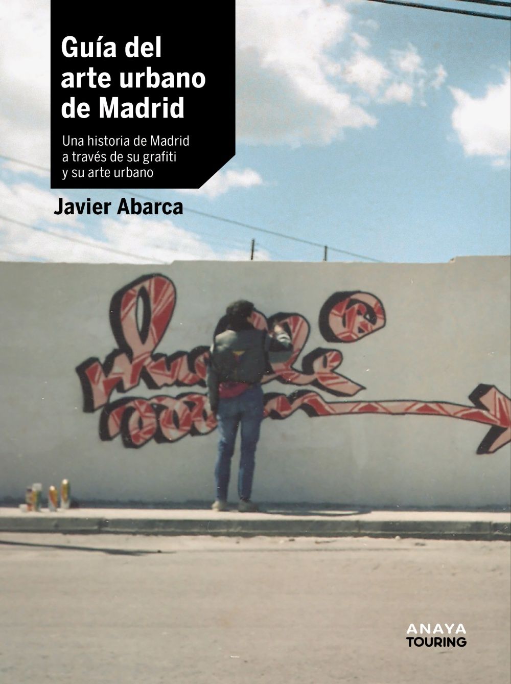 GUÍA DEL ARTE URBANO DE MADRID. UNA HISTORIA DE MADRID A TRAVÉS DE SU GRAFITI Y SU ARTE URBANO