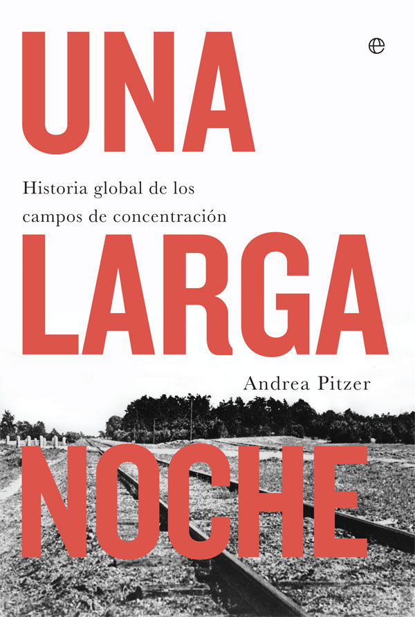 UNA LARGA NOCHE. HISTORIA GLOBAL DE LOS CAMPOS DE CONCENTRACIÓN