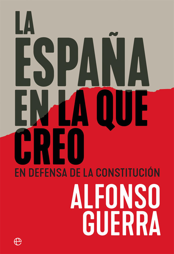 LA ESPAÑA EN LA QUE CREO. EN DEFENSA DE LA CONSTITUCIÓN