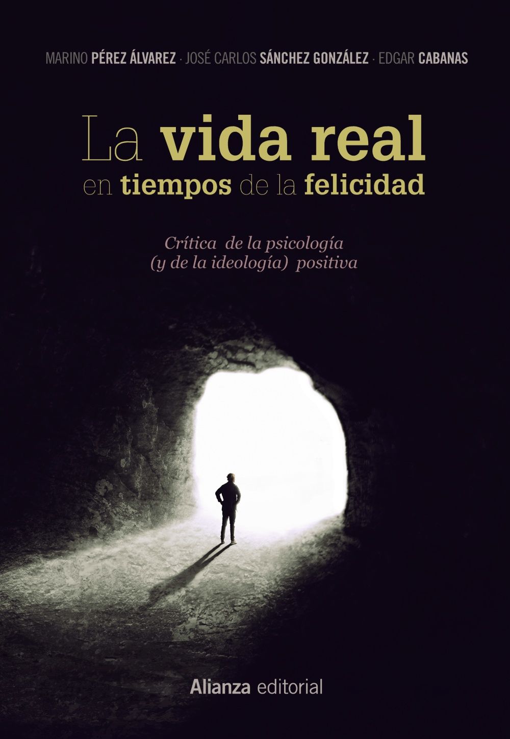 LA VIDA REAL EN TIEMPOS DE LA FELICIDAD. CRÍTICA DE LA PSICOLOGÍA (Y DE LA IDEOLOGÍA) POSITIVA