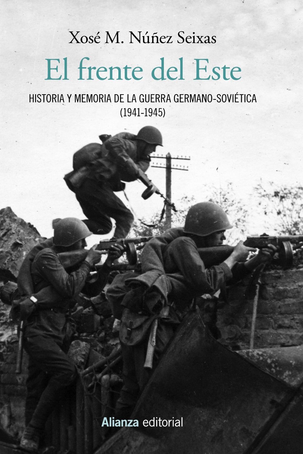 EL FRENTE DEL ESTE. HISTORIA Y MEMORIA DE LA GUERRA GERMANO-SOVIÉTICA (1941-1945)