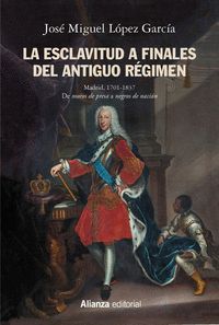 LA ESCLAVITUD A FINALES DEL ANTIGUO RÉGIMEN. MADRID, 1701-1837. 
