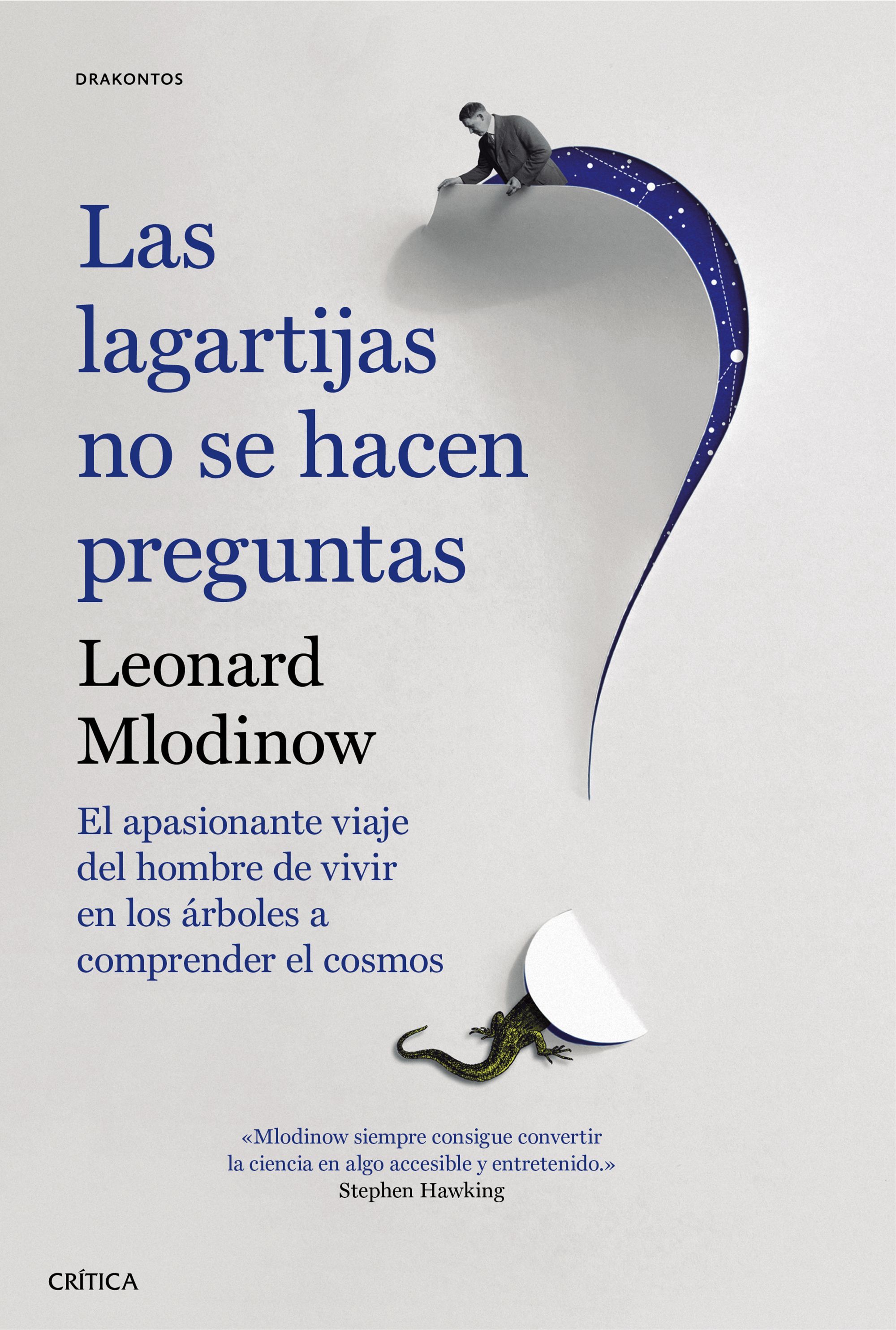 LAS LAGARTIJAS NO SE HACEN PREGUNTAS. EL APASIONANTE VIAJE DEL HOMBRE DE VIVIR EN LOS ÁRBOLES A COMPRENDER EL COSMOS