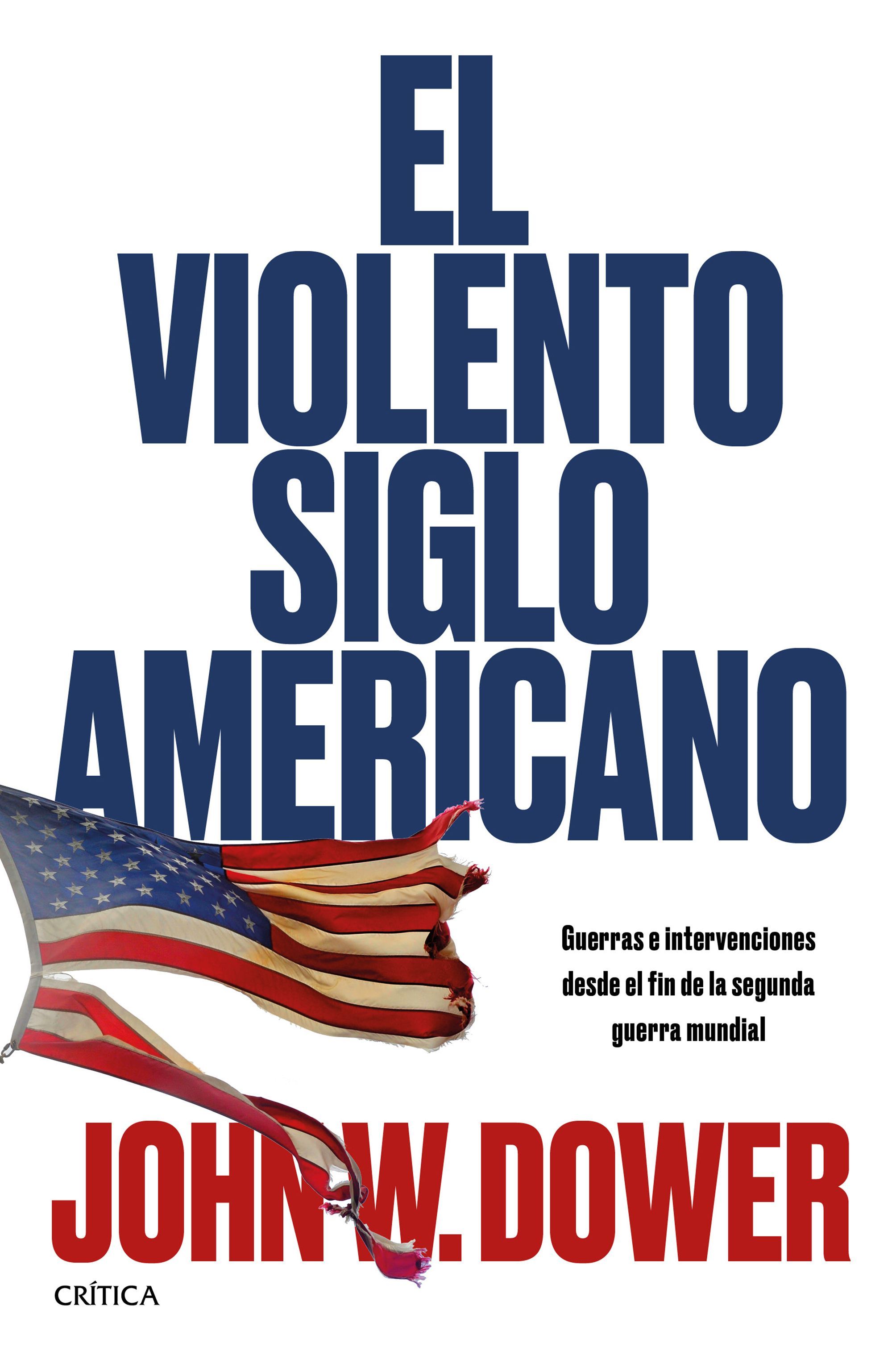 EL VIOLENTO SIGLO AMERICANO. GUERRAS E INTERVENCIONES DESDE EL FIN DE LA SEGUNDA GUERRA MUNDIAL