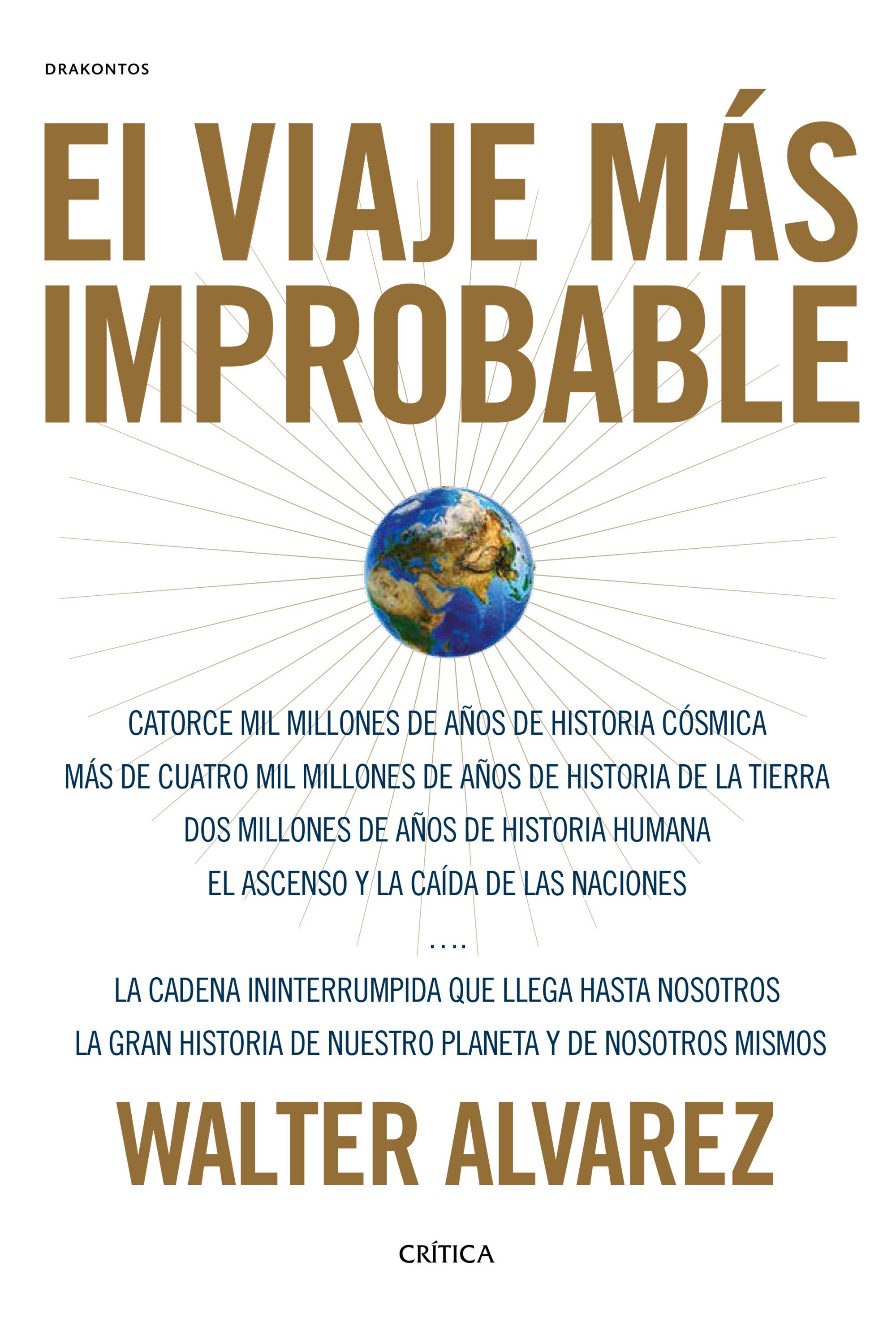 EL VIAJE MÁS IMPROBABLE. CATORCE MIL MILLONES DE AÑOS DE HISTORIA CÓSMICA, MÁS DE CUATRO MIL MILLONES DE