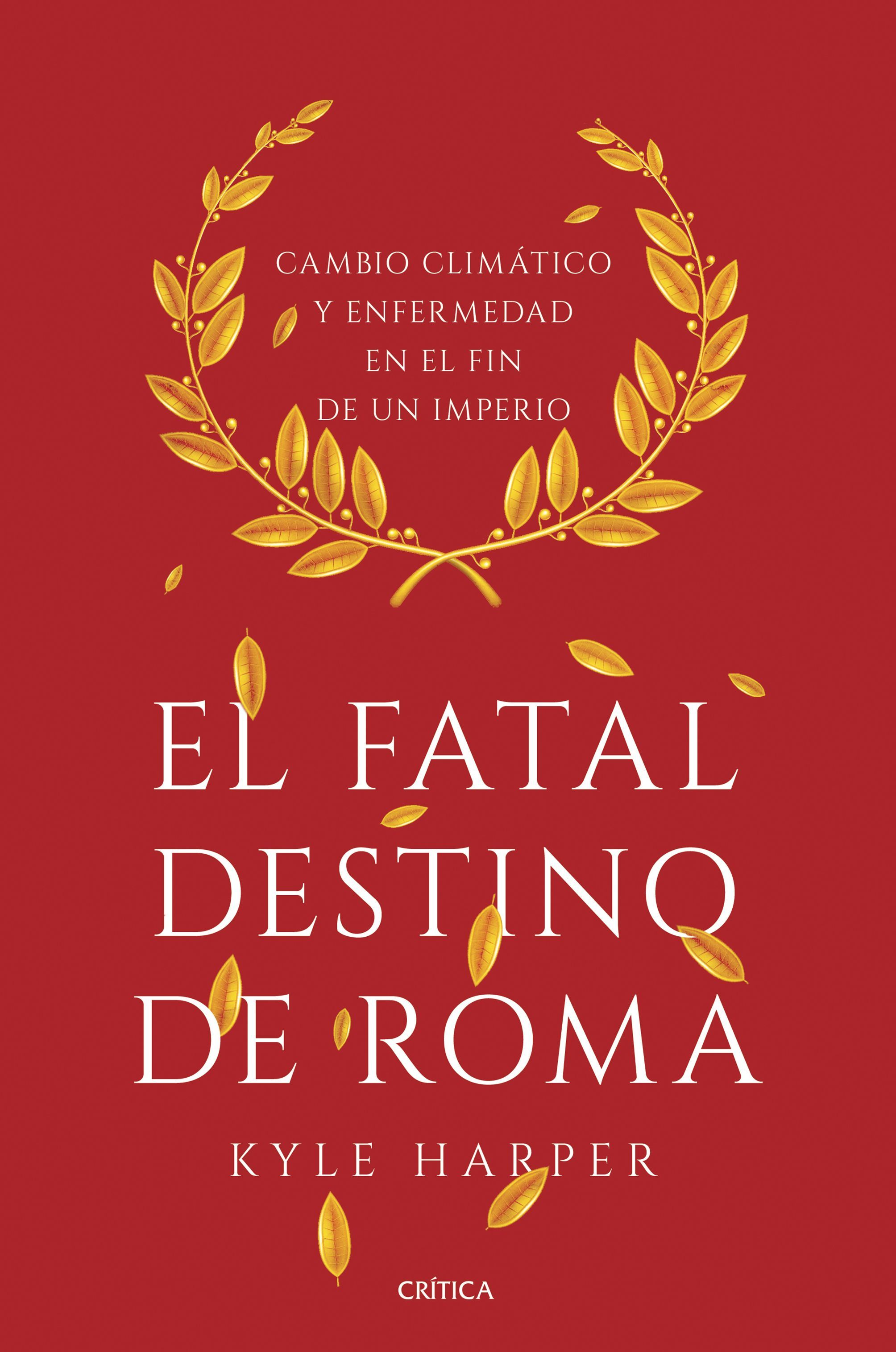 EL FATAL DESTINO DE ROMA. CAMBIO CLIMÁTICO Y ENFERMEDAD EN EL FIN DE UN IMPERIO