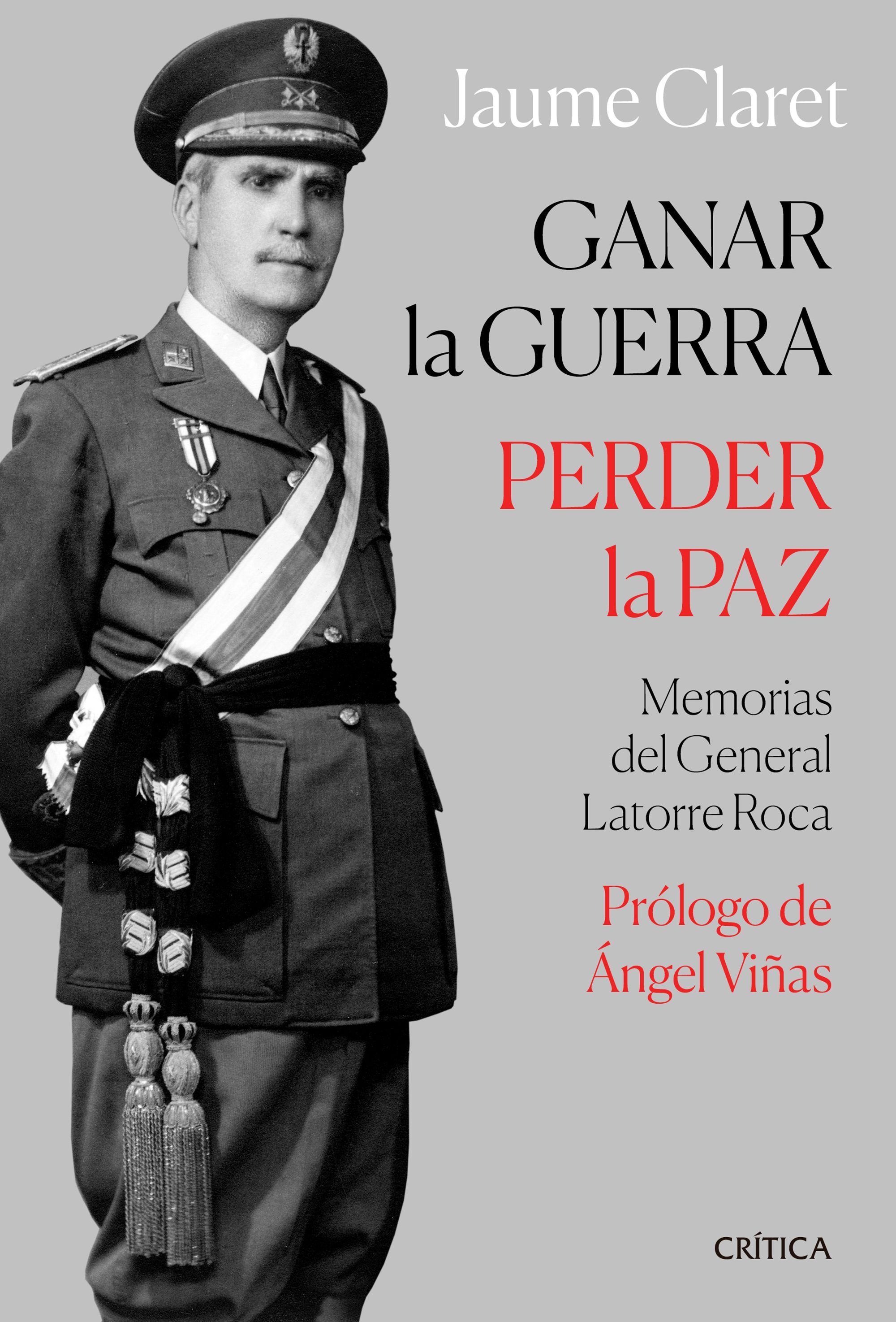 GANAR LA GUERRA, PERDER LA PAZ. MEMORIAS DEL GENERAL LATORRE ROC