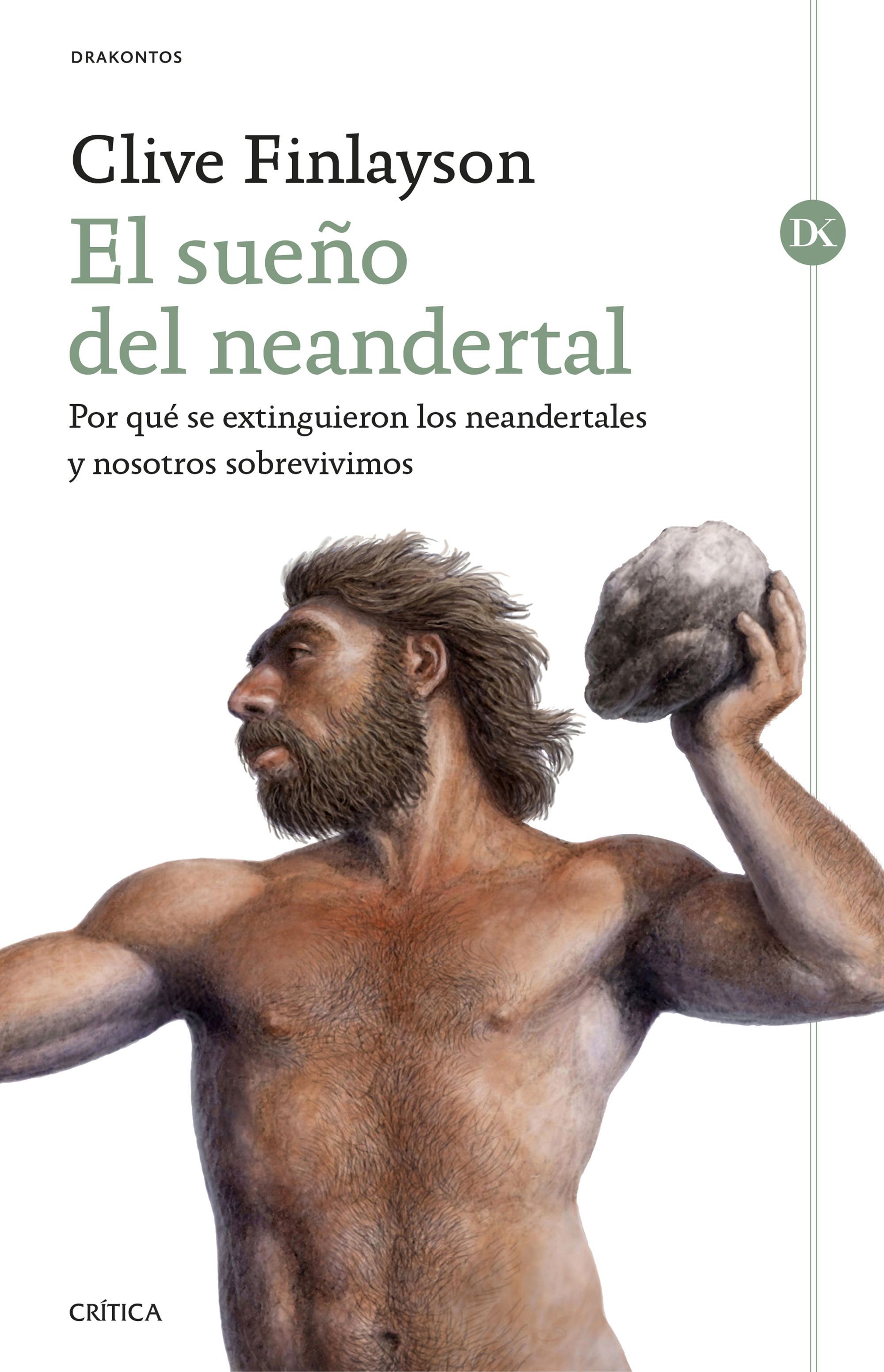 EL SUEÑO DEL NEANDERTAL. POR QUÉ SE EXTINGUIERON LOS NEANDERTALES Y NOSOTROS SOBREVIVIMOS