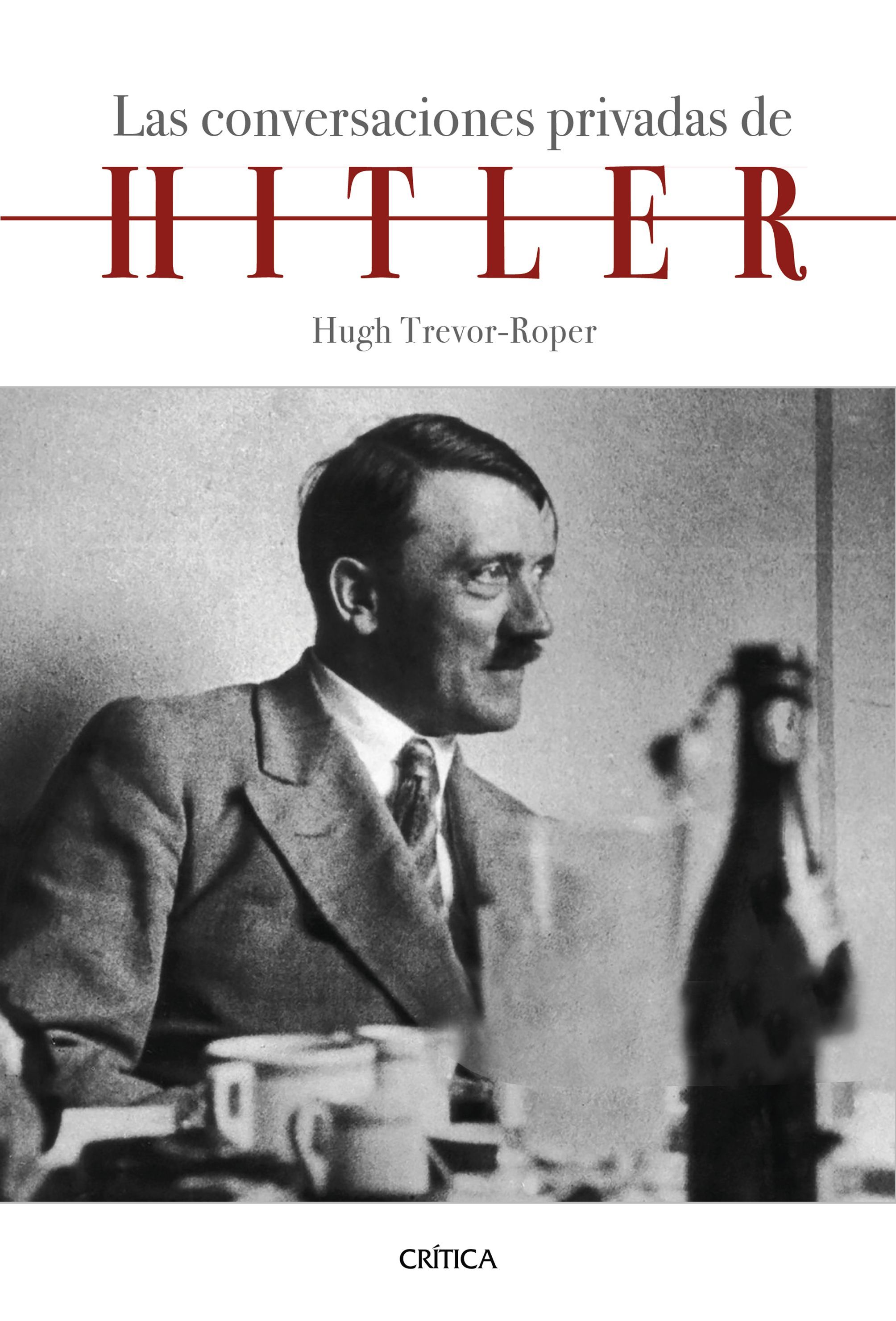 LAS CONVERSACIONES PRIVADAS DE HITLER. INTRODUCCIÓN DE HUGH TREVOR-ROPER