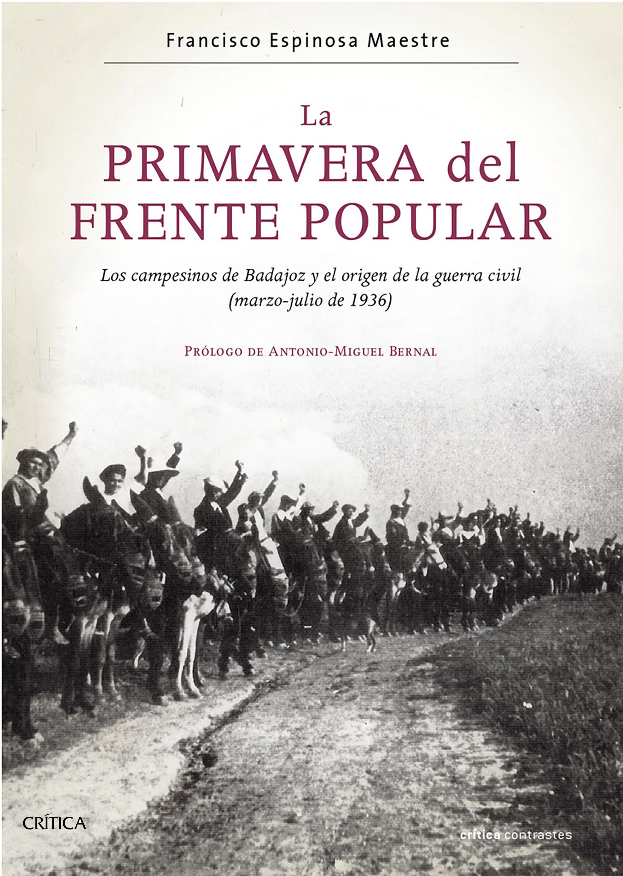 LA PRIMAVERA DEL FRENTE POPULAR. LOS CAMPESINOS DE BADAJOZ Y EL ORIGEN DE LA GUERRA CIVIL (MARZO-JULIO DE 1936)