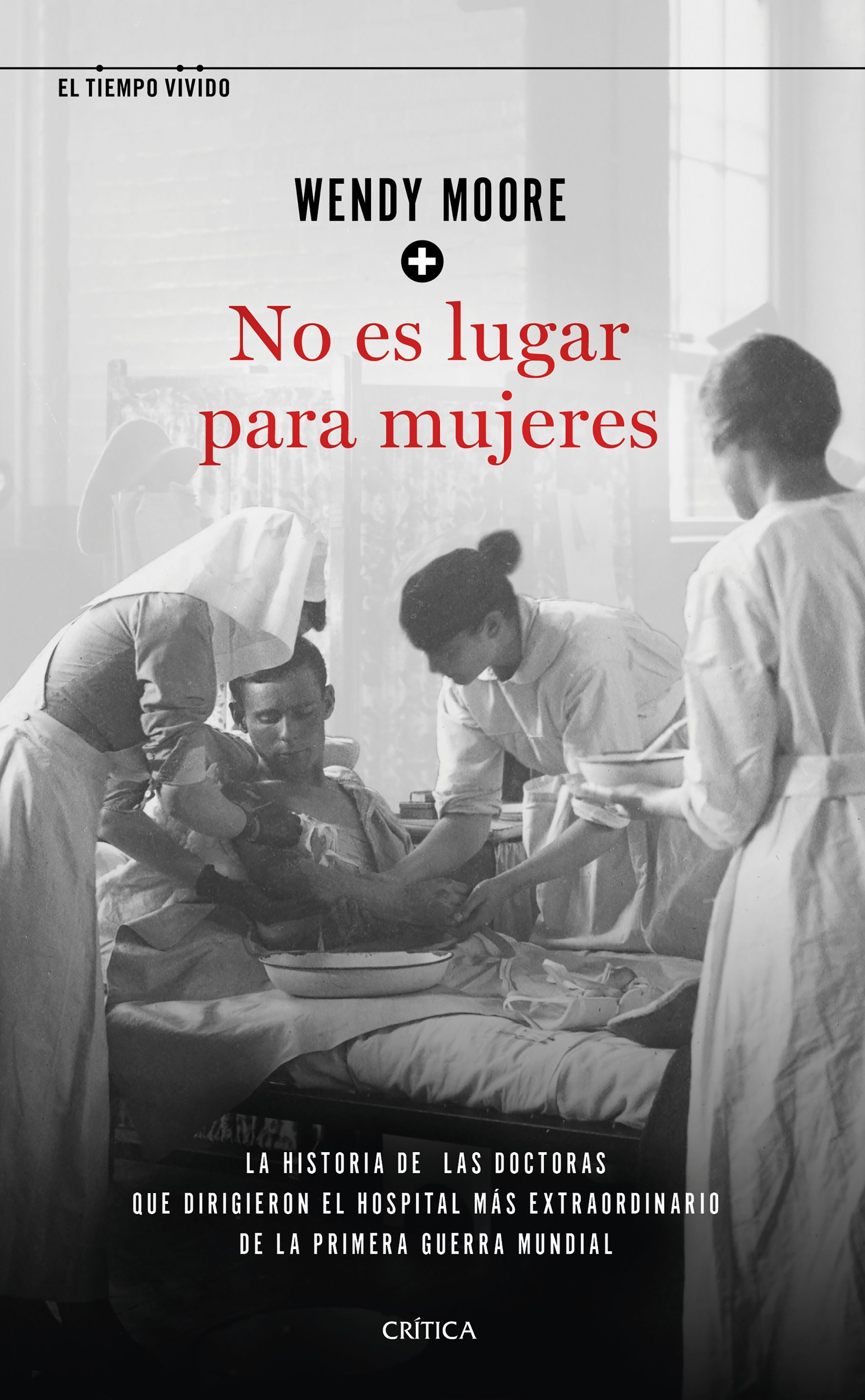 NO ES LUGAR PARA MUJERES. LA HISTORIA DE LAS DOCTORAS QUE DIRIGIERON EL HOSPITAL MÁS EXTRAORDINARIO DE LA