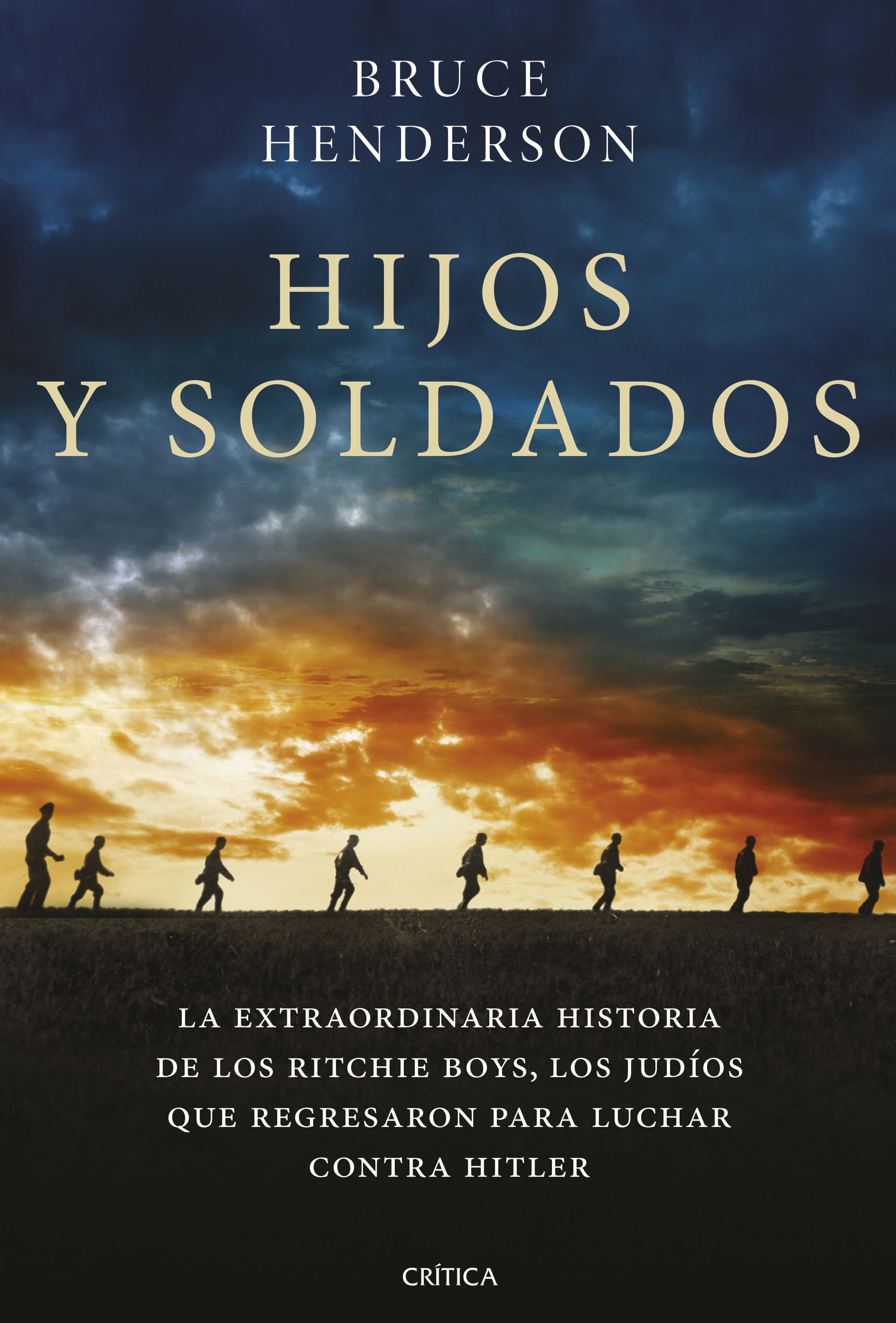 HIJOS Y SOLDADOS. LA EXTRAORDINARIA HISTORIA DE LOS RITCHIE BOYS, LOS JUDÍOS QUE REGRESARON PARA L