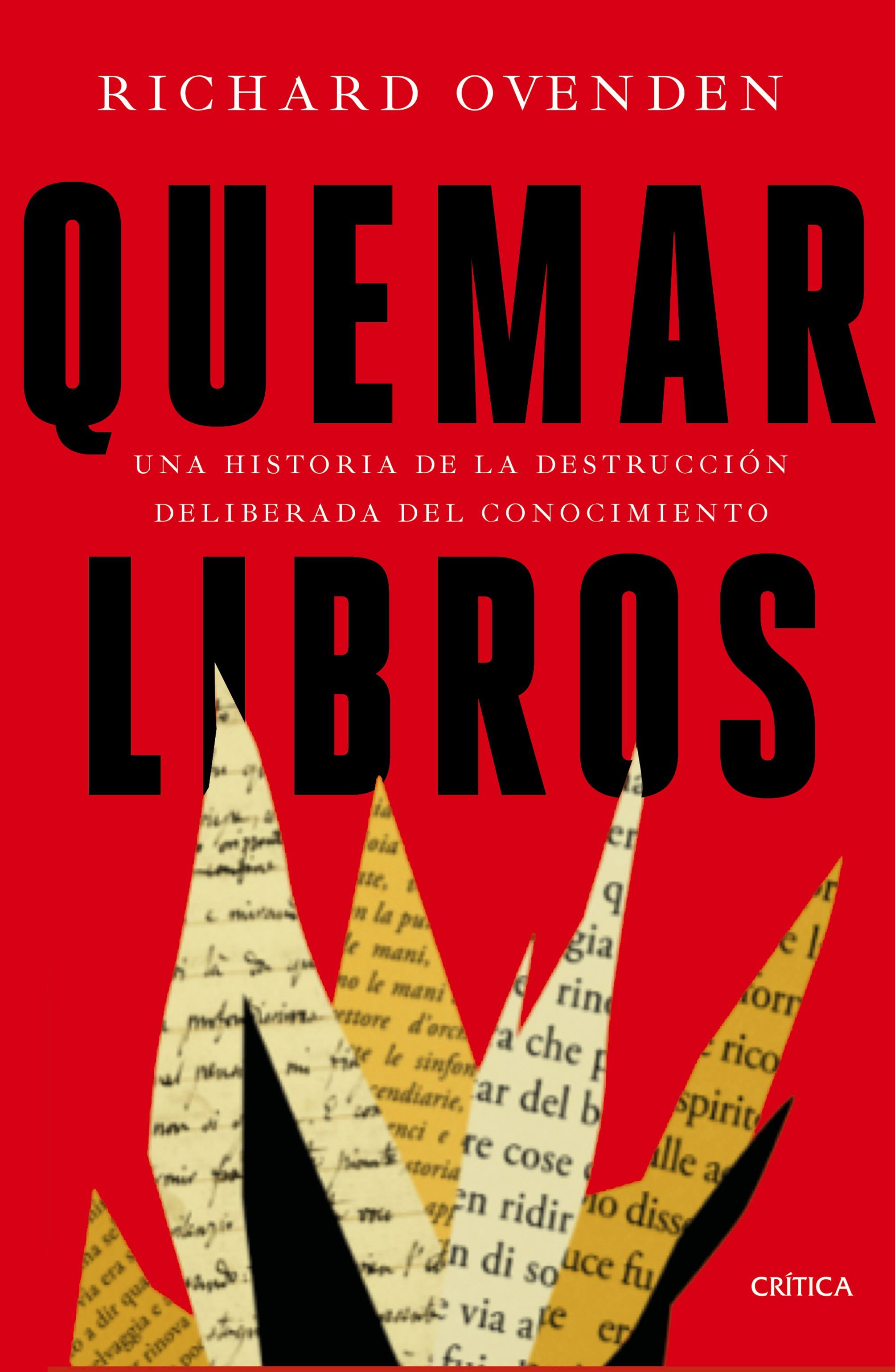 QUEMAR LIBROS. UNA HISTORIA DE LA DESTRUCCIÓN DELIBERADA DEL CONOCIMIENTO